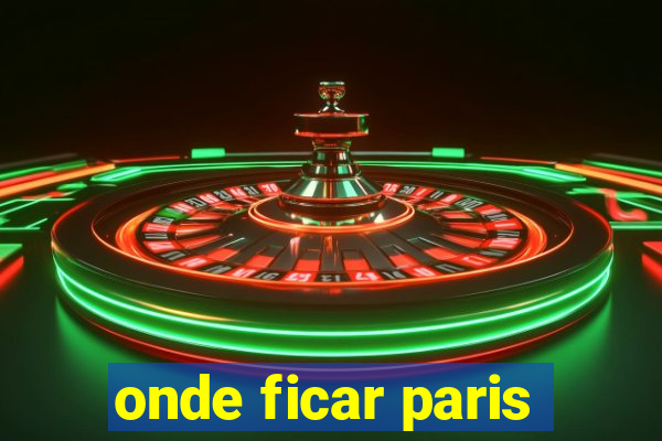 onde ficar paris